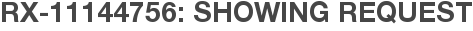 RX-11144756: Showing Request