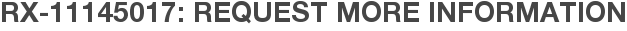 RX-11145017: Request More Information