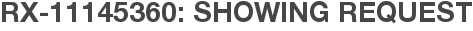 RX-11145360: Showing Request