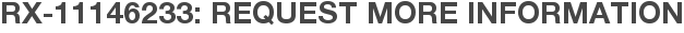 RX-11146233: Request More Information