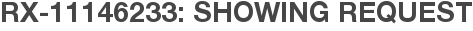 RX-11146233: Showing Request