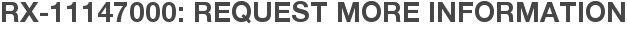 RX-11147000: Request More Information