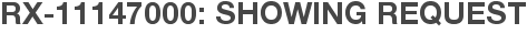 RX-11147000: Showing Request