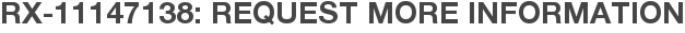 RX-11147138: Request More Information