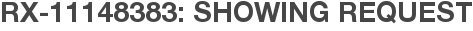 RX-11148383: Showing Request
