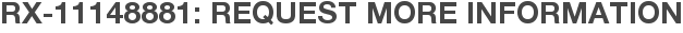 RX-11148881: Request More Information
