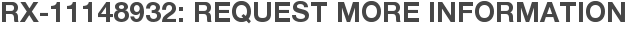 RX-11148932: Request More Information