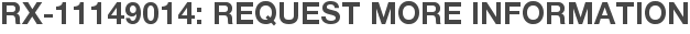 RX-11149014: Request More Information