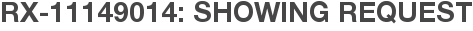 RX-11149014: Showing Request