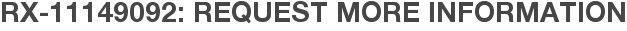 RX-11149092: Request More Information