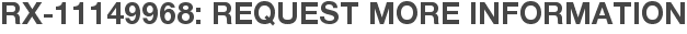 RX-11149968: Request More Information