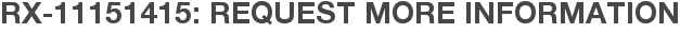 RX-11151415: Request More Information