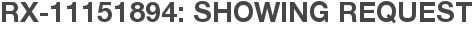 RX-11151894: Showing Request