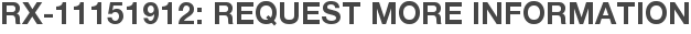 RX-11151912: Request More Information