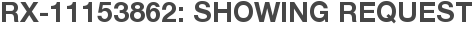 RX-11153862: Showing Request