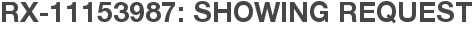 RX-11153987: Showing Request
