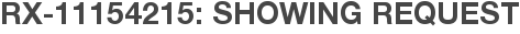 RX-11154215: Showing Request