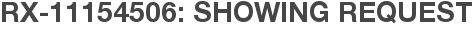 RX-11154506: Showing Request