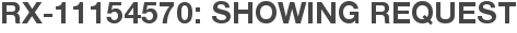 RX-11154570: Showing Request