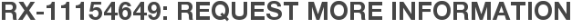 RX-11154649: Request More Information