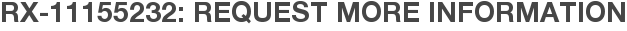 RX-11155232: Request More Information