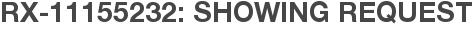 RX-11155232: Showing Request
