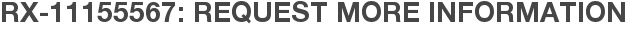 RX-11155567: Request More Information