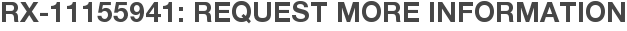 RX-11155941: Request More Information