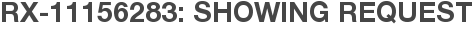 RX-11156283: Showing Request