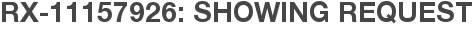 RX-11157926: Showing Request