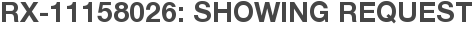 RX-11158026: Showing Request