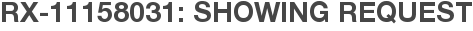 RX-11158031: Showing Request
