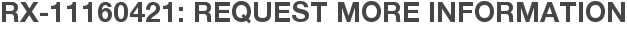 RX-11160421: Request More Information
