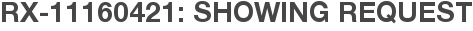 RX-11160421: Showing Request