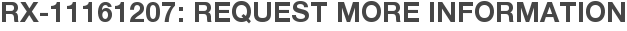 RX-11161207: Request More Information