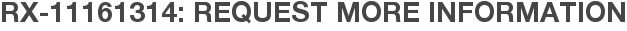 RX-11161314: Request More Information