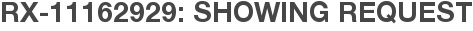 RX-11162929: Showing Request