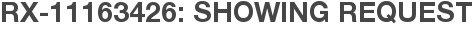 RX-11163426: Showing Request
