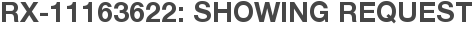 RX-11163622: Showing Request