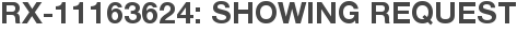 RX-11163624: Showing Request
