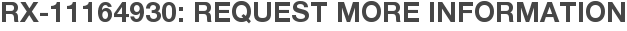 RX-11164930: Request More Information