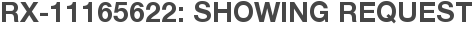RX-11165622: Showing Request