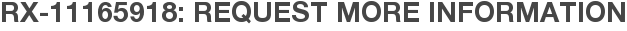 RX-11165918: Request More Information