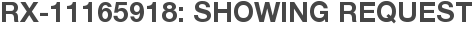 RX-11165918: Showing Request