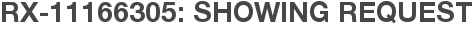 RX-11166305: Showing Request