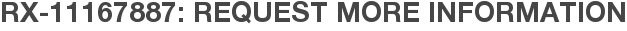 RX-11167887: Request More Information