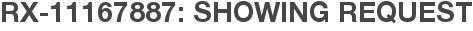 RX-11167887: Showing Request