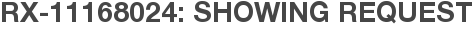 RX-11168024: Showing Request