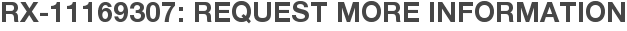 RX-11169307: Request More Information