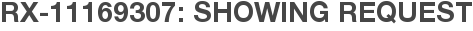 RX-11169307: Showing Request
